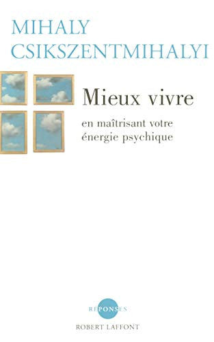 Livre Mieux vivre en maîtrisant votre énergie psychique (Mihály Csíkszentmihályi) (Livre...