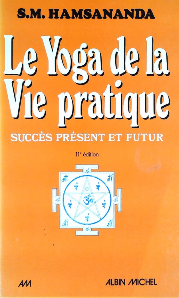 Livre ISBN 2226041281 Le yoga de la vie pratique : Succès présent et futur (11e édition) (S.M. Hamsananda)