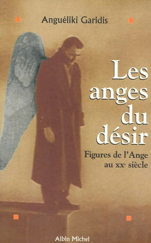Livre Les anges du désir : Figures de l'Ange au Xxe siècle - Anguéliki Garidis (Livre d'occasion)...
