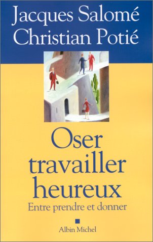 Livre Oser travailler heureux : Entre prendre et donner - Jacques Salomé (Livre d'occasion) - ISB...