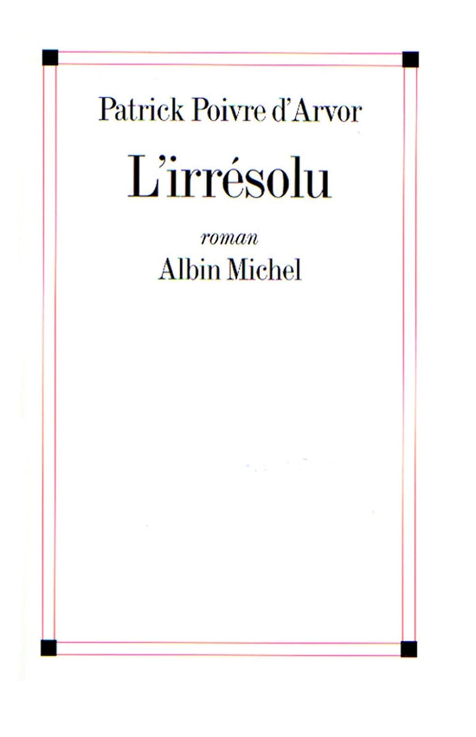 Livre L'Irrésolu - Patrick Poivre d'Avor (Livre d'occasion) - ISBN 2226116702