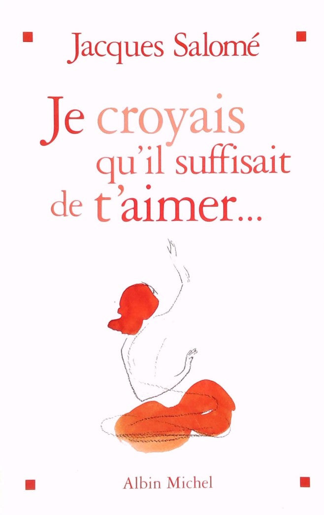 Livre Je croyais qu'il suffisait de t'aimer - Jacques Salomé (Livre d'occasion) - ISBN 2226137920