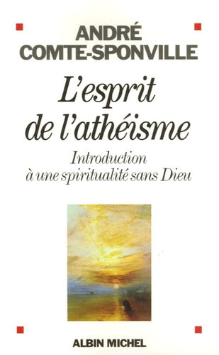Livre L'esprit de l'athéisme : Introduction à une spiritualité sans Dieu - André Comte-Sponville ...