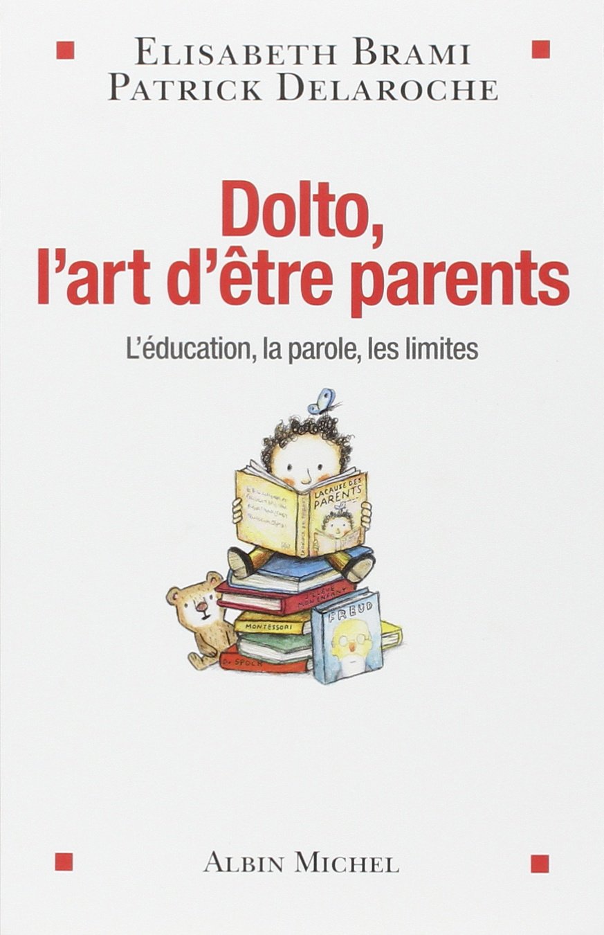 Livre Dolto, l'art d'être parents : L’éducation, la parole, les limites - Élisabeth Brami (Livre ...