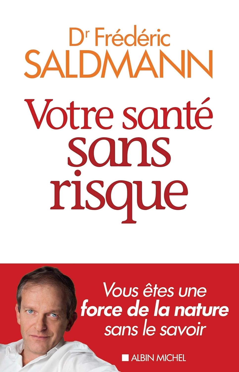 Livre Votre santé sans risque : Vous êtes une force de la nature sans le savoir - Frédéric Saldma...