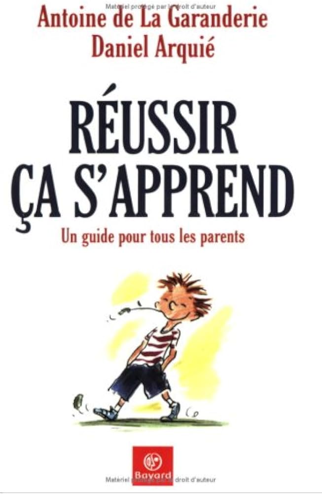 Livre Réussir, ça s'apprend : Un guide pour tous les parents - Antoine de La Garanderie (Livre d'...