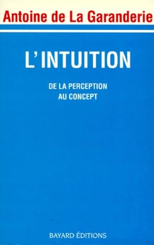 L'intuition: De la perception au concept - Antoine de La Garanderie