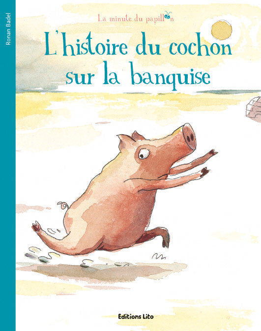 La minute du papillon : L'histoire du cochon sur la banquise - Ronan Babel