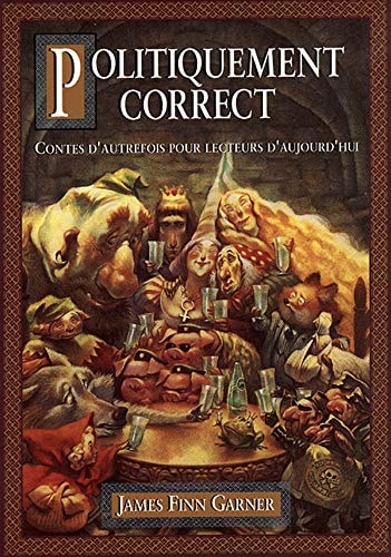 Livre Politiquement correct contes d'autrefois pour lecteurs d'aujourd'hui - James Finn Garner...