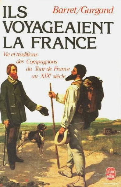 Livre Ils voyageaient la France : Vie et traditions des compagnons du tour de France au XIX siecl...