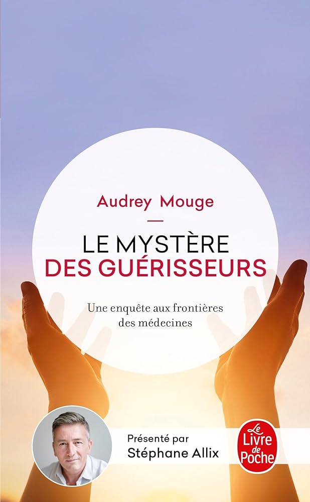 Livre Le mystère des guérisseurs : Une enquête aux frontières des médecins - Audrey Mouge (Livre ...