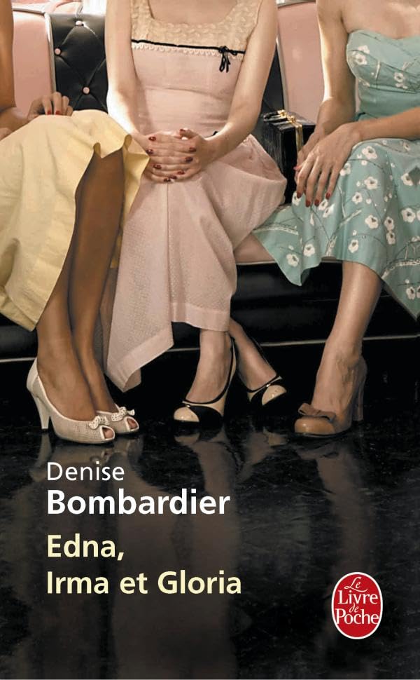 Edna, Irma et Gloria - Denise Bombardier