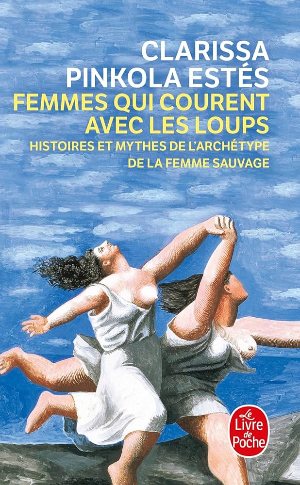Femmes qui courent avec les loups : Histoires et mythes de l'archétype de la femme sauvage - Estes C. Pinkola