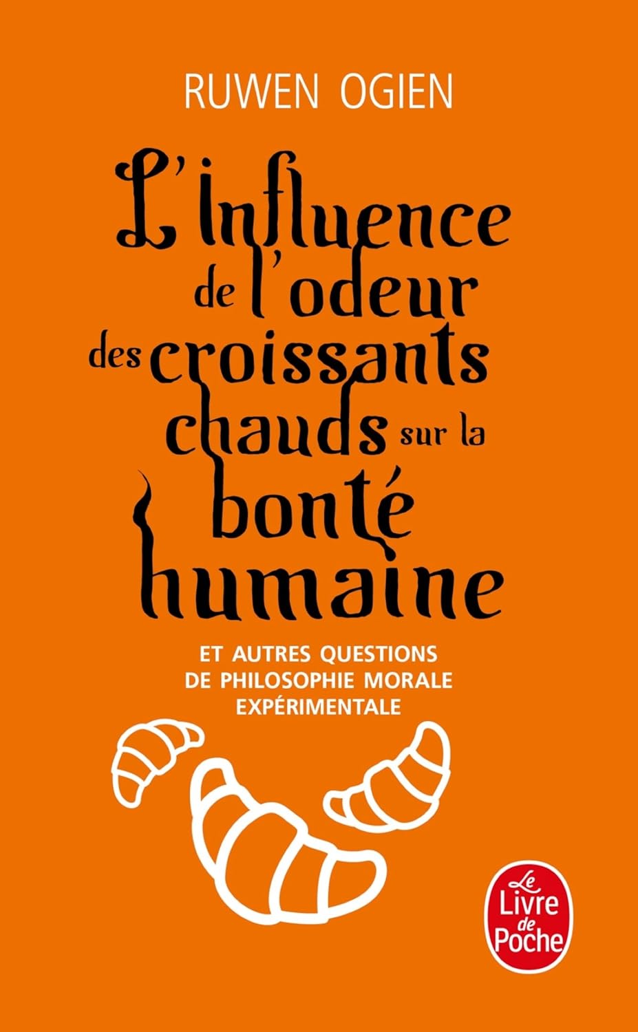 Livre L'influence de l'odeur des croissants chauds sur la bonté humaine : et autres questions de ...
