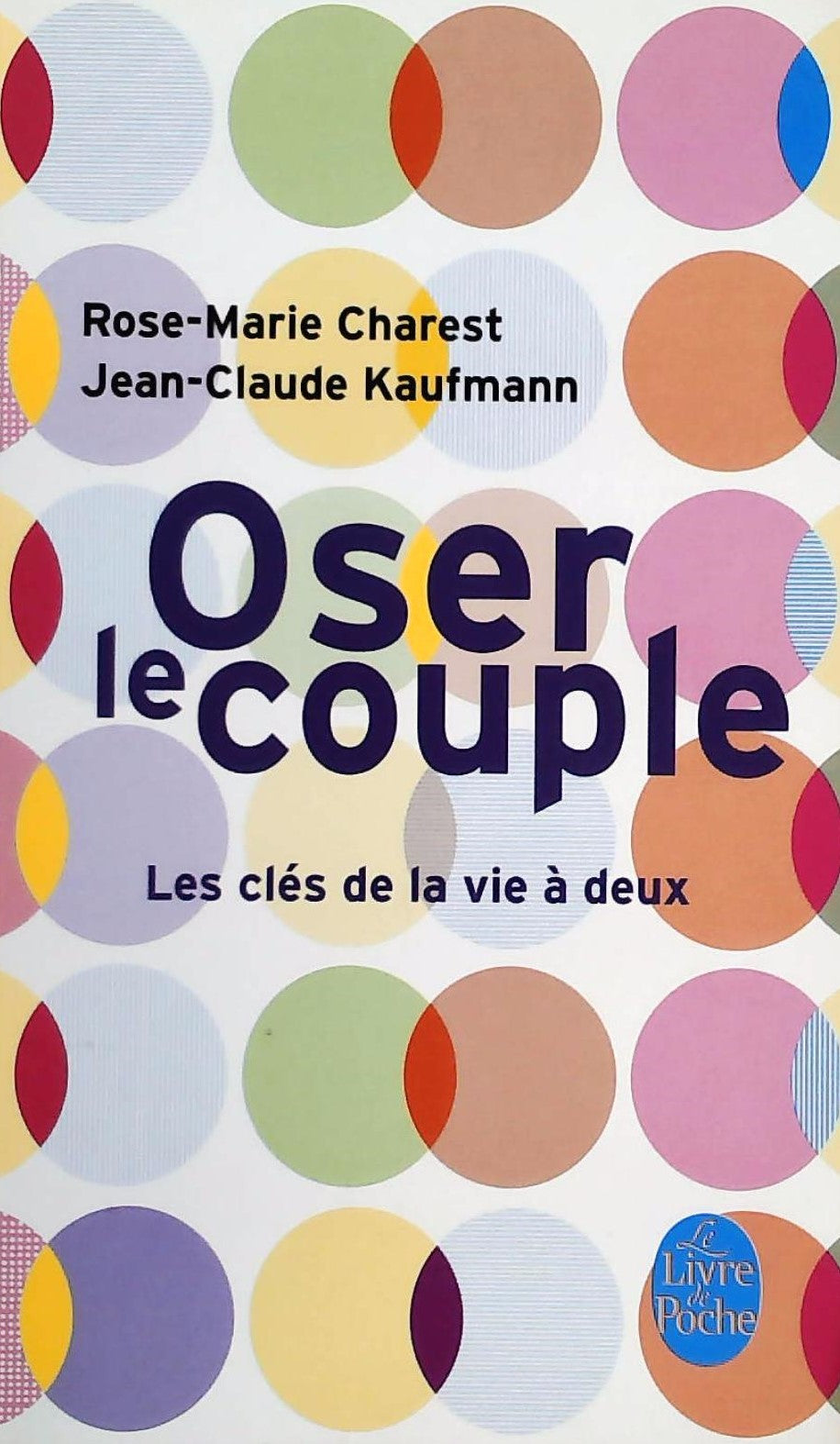 Livre Oser le couple : Les clés de la vie à deux (Rose-Marie Charest, Jean-Claude Kaufmann)...