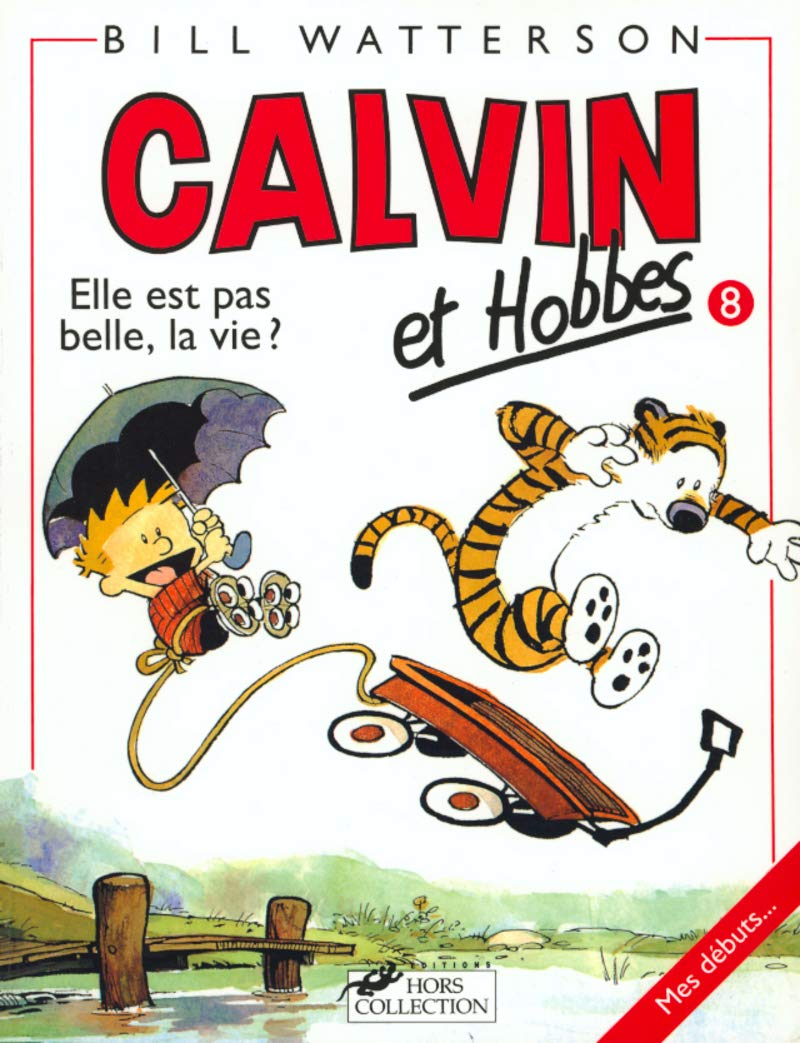 Calvin et Hobbes # 8 : Elle est pas belle, la vie? - Bill Watterson