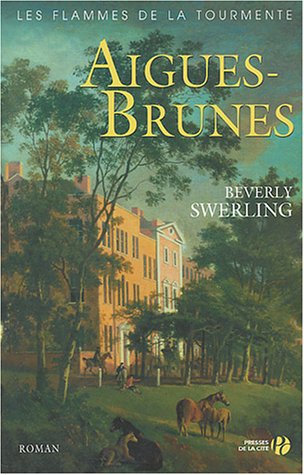 Les flammes de la tourmente # 1 : Aigues-brunes - Beverly Swerling