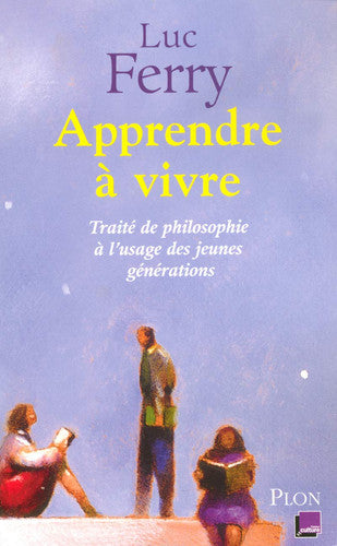 Livre Apprendre à vivre traité de philosophie à l'usage des jeunes générations (Luc Ferry)...