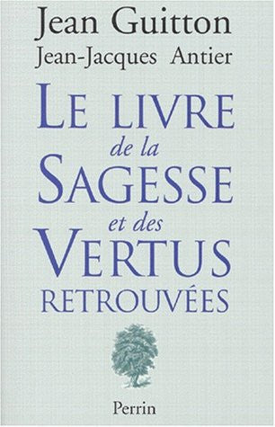 Livre Le livre de la sagesse et des vertus retrouvées (Jean-Jacques Antier / Jean Guitton)...