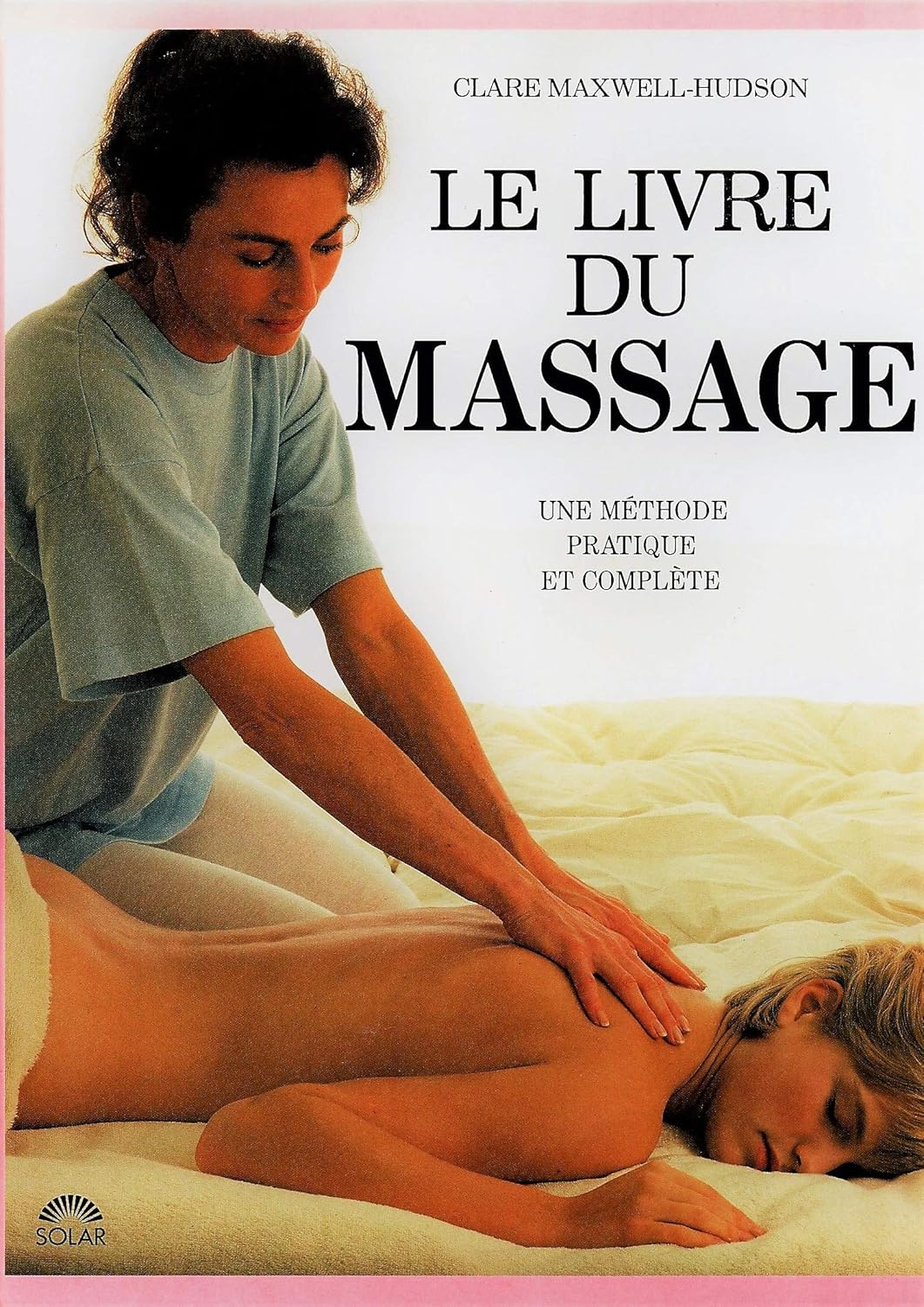 Livre Le livre du massage : Une méthode pratique et complète - Clare Maxwell-Hudson (Livre d'occa...