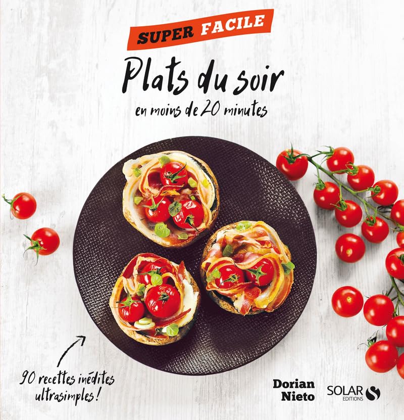 Plats du soir en moins de 20 minutes : Super facile - Dorian Nieto