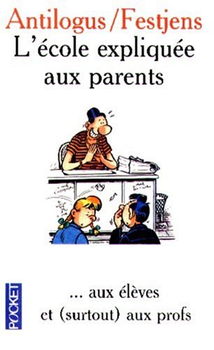 Livre L'école expliquée aux parents ... aux élèves et (surtout) aux profs - Pierre Antilogus (Liv...