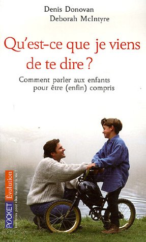 Livre Qu'est-ce que je viens de te dire? : Comment parler aux enfants pour être (enfin) compris...