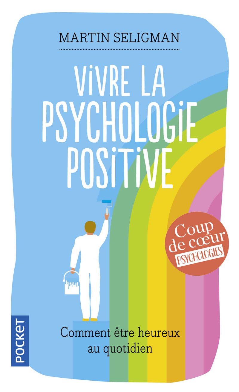 Vivre la psychologie positive : Comment être heureux au quotidien - Martin Seligman