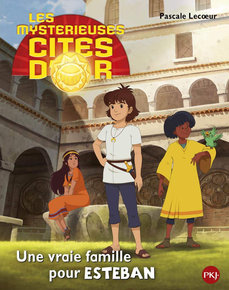 Les mystérieuses Cités d'Or # 1 : Une vraie famille pour Esteban - Pascale Lecoeur