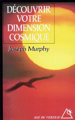 Découvrir votre dimension cosmique : La pensée positive en accord avec l'univers de l'esprit - Joseph Murphy