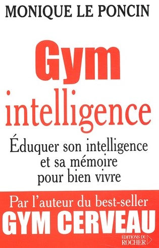Livre Gym intelligence : Éduquer son intelligence et sa mémoire pour bien vivre - Monique Le Ponc...