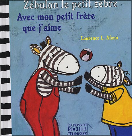 Zébulon le petit zèbre : Avec mon petit frère que j'aime - Laurence L. Afano