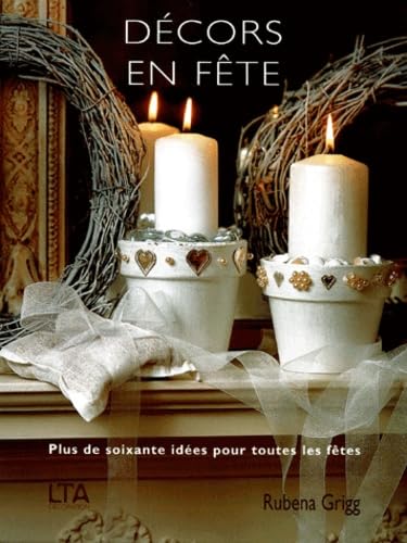 Livre Décors en fête : Plus de soixante idées pour toute les fêtes - Rubena Grigg (Livre d'occasi...
