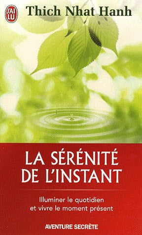La sérénité de l'instant : Illuminer le quotidien et vivre le moment présent - Thich Nhat Hanh