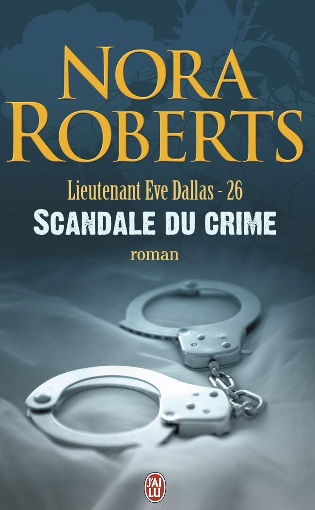 Lieutenant Ève Dallas # 26 : Scandale du crime - Nora Roberts