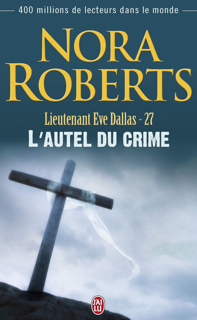 Lieutenant Ève Dallas # 27 : L'autel du crime - Nora Roberts