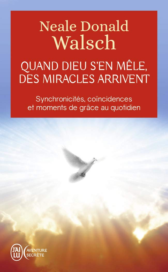 Quand Dieu s'en mêle, des miracles arrivent : Synchronicités, coïncidences et moments de grâce au quotidien - Neale Donald Walsch