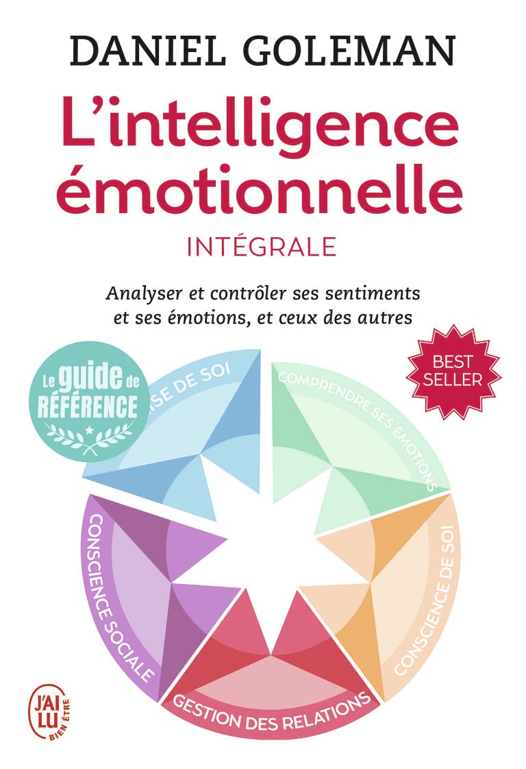 L'intelligence émotionnelle : intégrale : Analyser et contrôler ses sentiments et ses émotions, et ceux des autres - Daniel Goleman