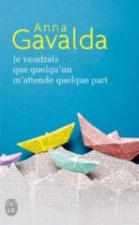 Je voudrais que quelqu'un m'attende quelque part - Anna Gavalda