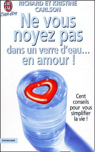 Livre Ne vous noyez pas dans un verre d'eau… en amour! : Cent conseils pour vous simplifier la vi...