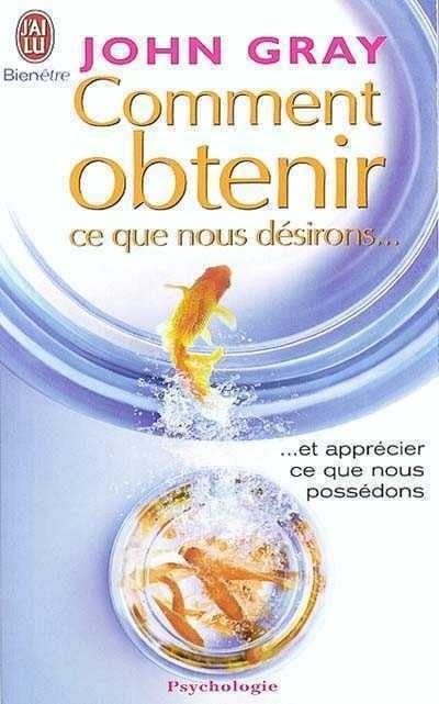 Livre Comment obtenir ce que nous désirons et apprécier ce que nous possédons - John Gray (Livre ...