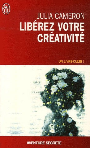 Libérez votre créativité : La bible des artistes - Julia Cameron