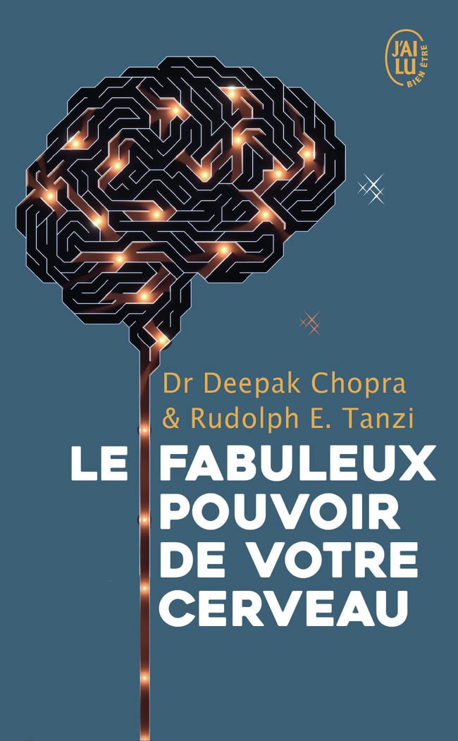 Les fabuleux pouvoirs de votre cerveau - Dr Deepak Chopra