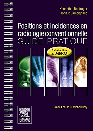 Positions et incidences en radiologie conventionnelle : Guide pratique - Kenneth L. Bontrager