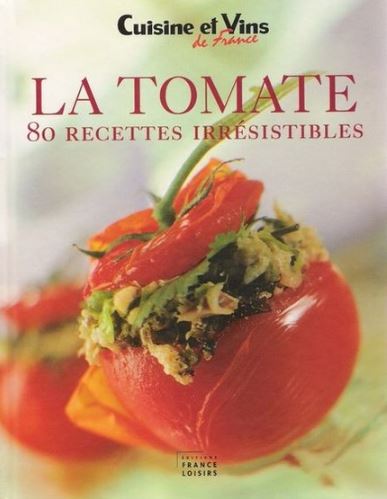 Livre Cuisine et vins de France : La tomate : 80 recettes irrésistibles (Livre d'occasion) -...