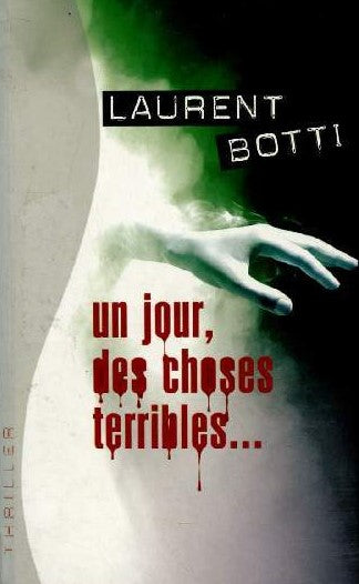 Un jour des choses terribles... - Laurent Botti