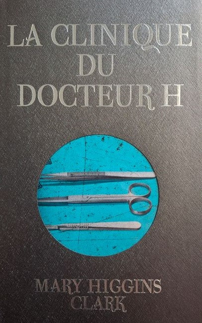 La clinique du docteur H - Mary Higgins Clark