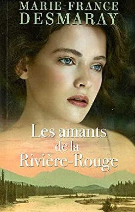 Les amants de la Rivière-Rouge - Marie-France Desmaray