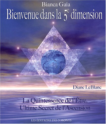 Livre Bienvenue dans la 5e dimension : La quintessence de l'être, ultime secret de l'ascension - ...