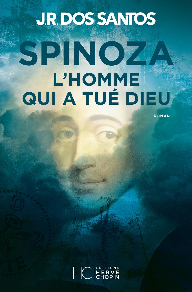 Spinoza : L'homme qui a tué Dieu - J.R. Dos Santos